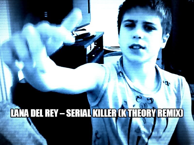 Serial Killer (K Theory Remix) - Lana Del Rey